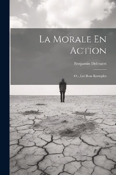 La Morale En Action: Ou, Les Bons Exemples