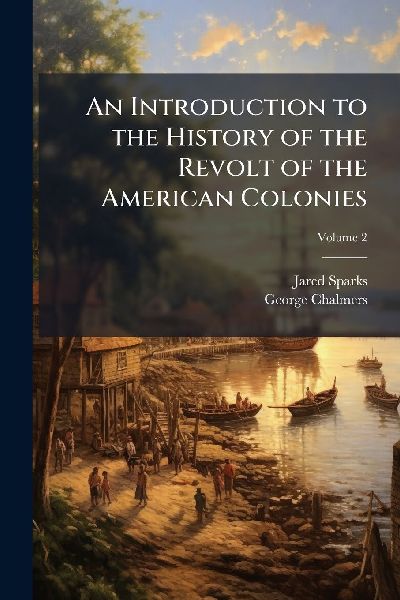 An Introduction to the History of the Revolt of the American C...