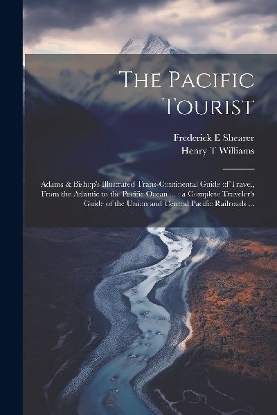 The Pacific Tourist: Adams & Bishop's Illustrated Tra...