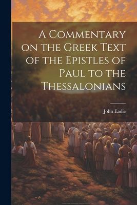 A Commentary on the Greek Text of the Epistles of Paul to the ...