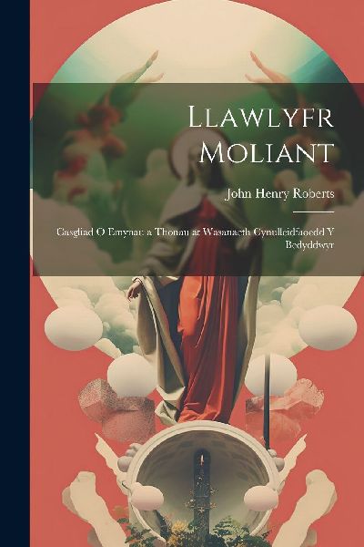 Llawlyfr moliant: Casgliad o emynau a thonau at wasanaeth Cynu...