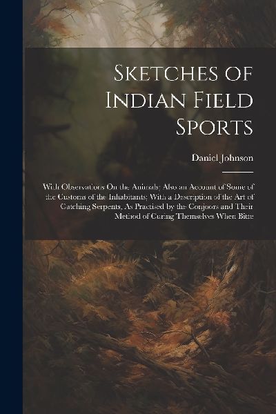Sketches of Indian Field Sports: With Observations On the Anim...