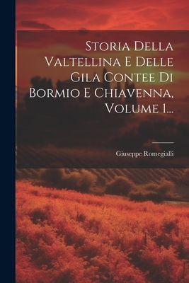 Storia Della Valtellina E Delle Gila Contee Di Bormio E Chiave...