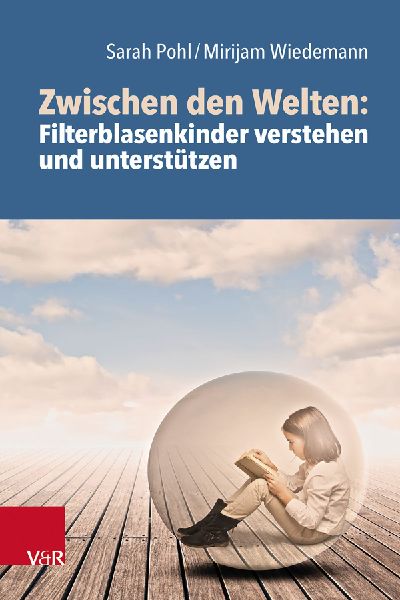 Zwischen den Welten: Filterblasenkinder verstehen und unterst�...