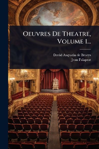 Oeuvres De Theatre, Volume 1...