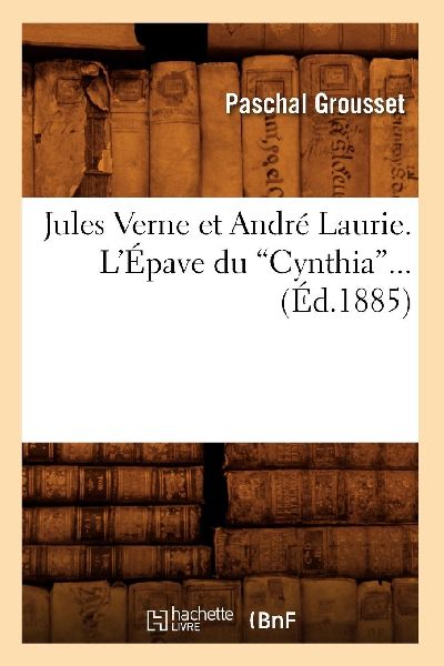 Jules Verne et André Laurie. L'Épave du Cynthia (Ed.1885)