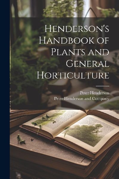 Henderson's Handbook of Plants and General Horticulture