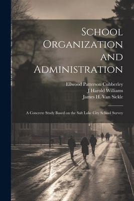 School Organization and Administration; a Concrete Study Based...