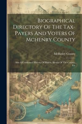 Biographical Directory Of The Tax-payers And Voters Of Mchenry...