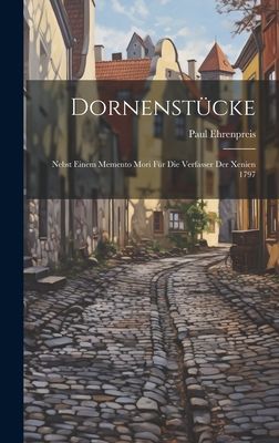 Dornenstücke: Nebst Einem Memento Mori Für Die Verfasser Der...