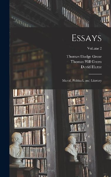 Essays: Moral, Political, and Literary; Volume 2