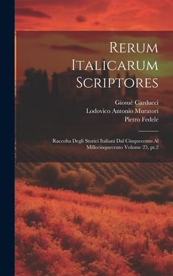 Rerum italicarum scriptores: Raccolta degli storici italiani d...
