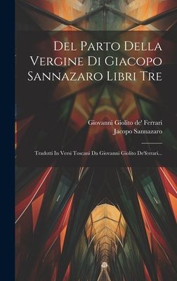 Del Parto Della Vergine Di Giacopo Sannazaro Libri Tre: Tradot...