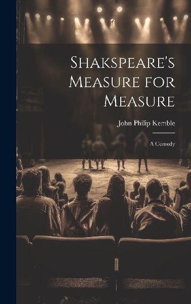 Shakspeare's Measure for Measure: A Comedy