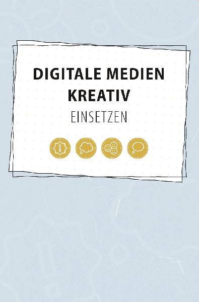 Digitale Medien kreativ einsetzen