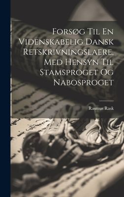 Forsøg Til En Videnskabelig Dansk Retskrivningslaere, Med Hen...