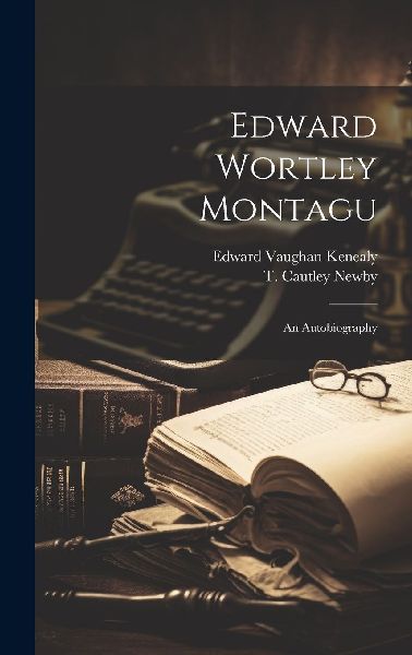 Edward Wortley Montagu; An Autobiography