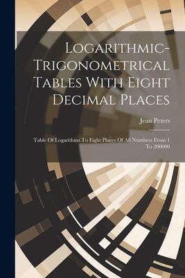 Logarithmic-trigonometrical Tables With Eight Decimal Places: ...