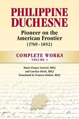 Philippine Duchesne, Pioneer on the American Frontier (1769-18...
