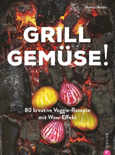 Kochbuch: Grill Gemüse - 80 vegetarische und kreative Rezepte...
