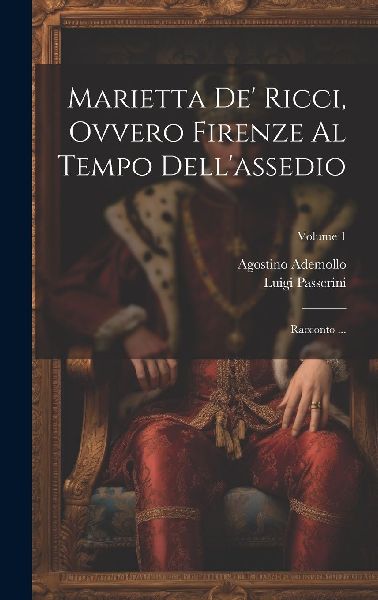 Marietta de' Ricci, ovvero Firenze al Tempo dell'ass...
