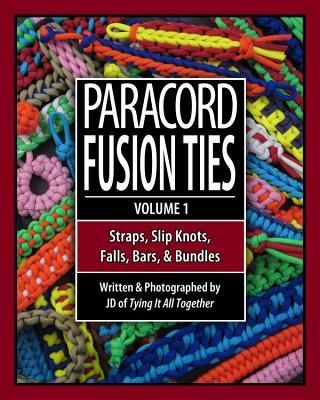 Paracord Fusion Ties: Straps, Slip Knots, Falls, Bars & Bu...
