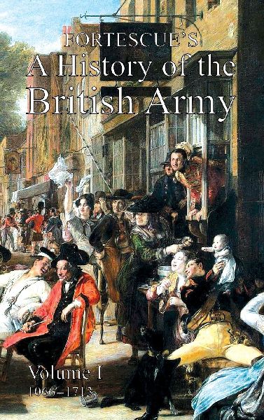 FORTESCUE'S HISTORY OF THE BRITISH ARMY