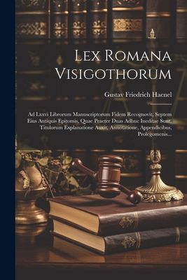 Lex Romana Visigothorum: Ad Lxxvi Librorum Manuscriptorum Fide...