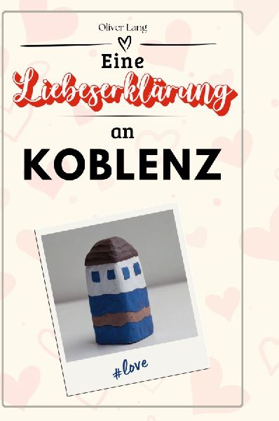 Eine Liebeserklärung an Koblenz