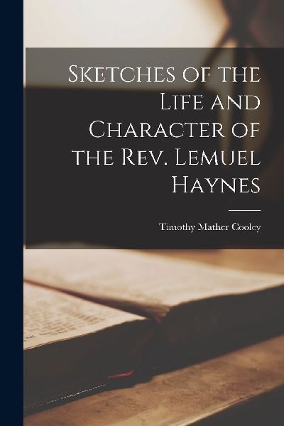 Sketches of the Life and Character of the Rev. Lemuel Haynes