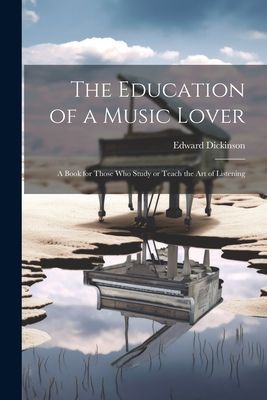 The Education of a Music Lover: A Book for Those who Study or ...