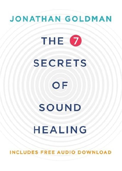 The 7 Secrets of Sound Healing