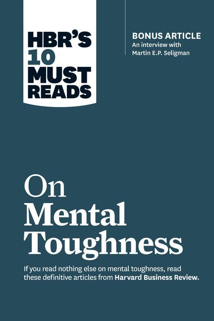 Hbr's 10 Must Reads on Mental Toughness (with Bonus Inter...