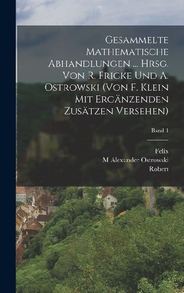 Gesammelte mathematische abhandlungen ... hrsg. von R. Fricke ...
