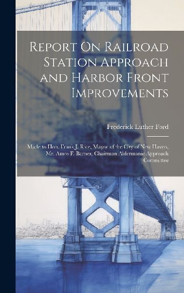 Report On Railroad Station Approach and Harbor Front Improvements