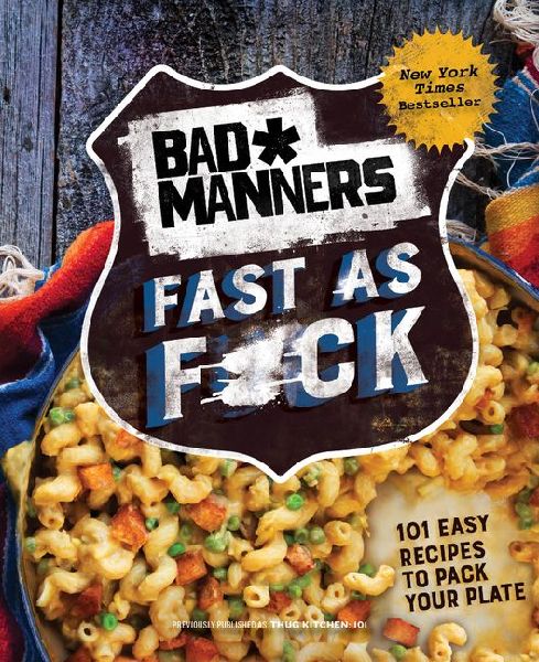 Bad Manners: Fast as F*ck: 101 Easy Recipes to Pack Your Plate...