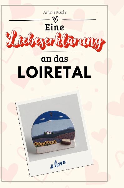 Eine Liebeserklärung an das Loiretal