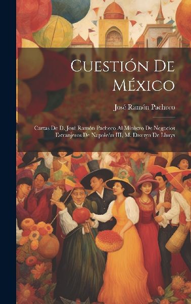 Cuestión de México: Cartas de d. José Ramón Pacheco al min...