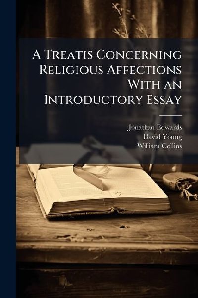 A Treatis Concerning Religious Affections With an Introductory...