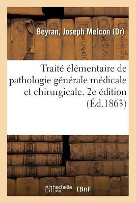 Traite Elementaire de Pathologie Generale Medicale Et Chirurgi...