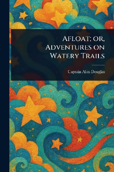 Afloat; or, Adventures on Watery Trails