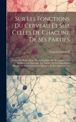 Sur Les Fonctions Du Cerveau Et Sur Celles De Chacune De Ses P...
