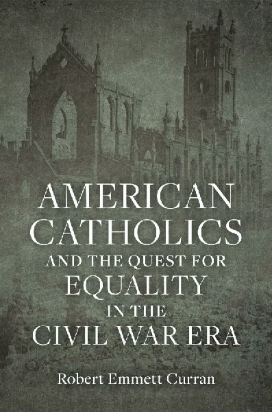 American Catholics and the Quest for Equality in the Civil War...