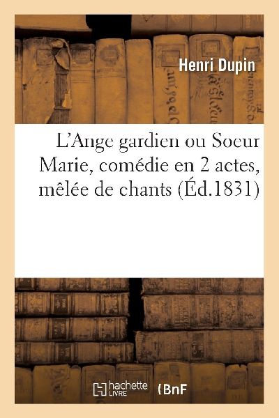 L'Ange gardien ou Soeur Marie, comédie en 2 actes, mêl�...