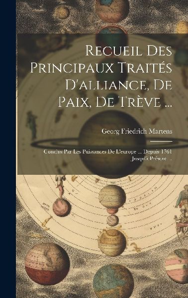 Recueil Des Principaux Traités D'alliance, De Paix, De T...