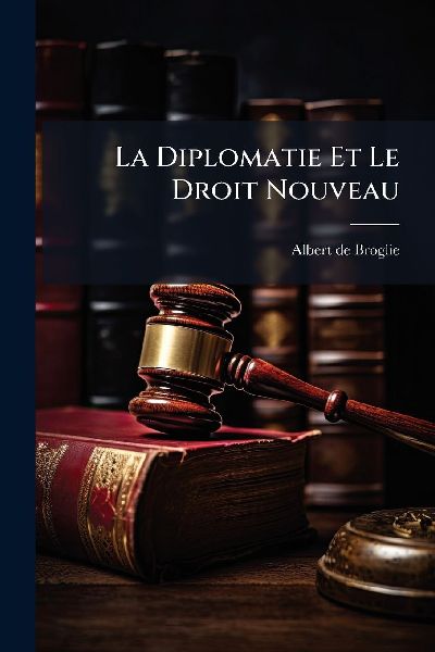 La Diplomatie Et Le Droit Nouveau
