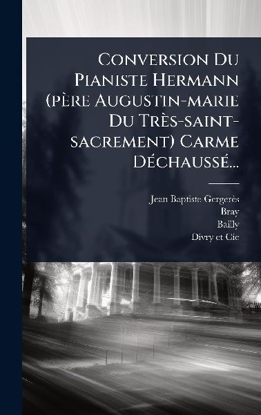 Conversion Du Pianiste Hermann (père Augustin-marie Du Très-...