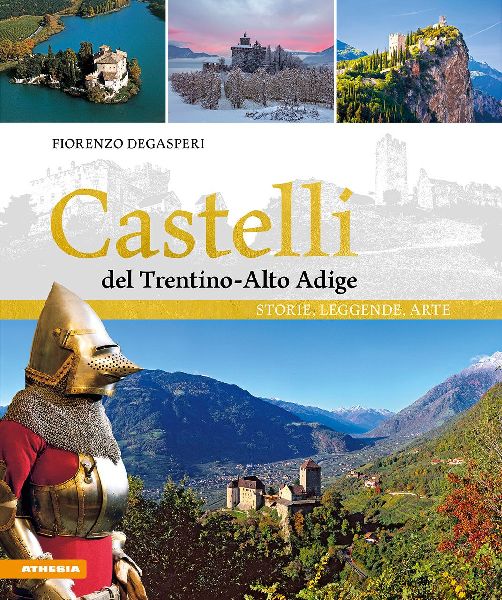Castelli del Trentino-Alto Adige. Storie, leggende, arte