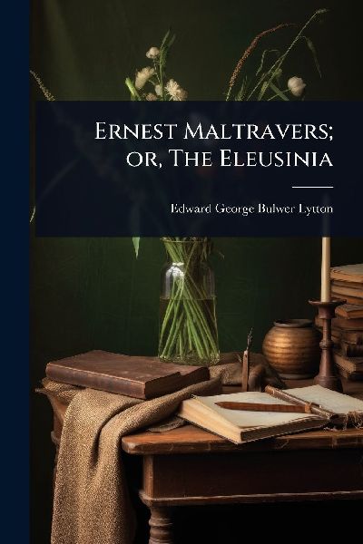 Ernest Maltravers; or, The Eleusinia
