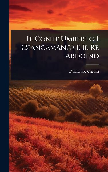 Il Conte Umberto I (Biancamano) E Il Re Ardoino